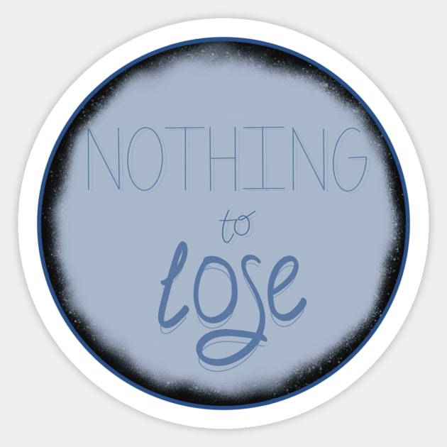 Nothing to lose Sticker by Talu art